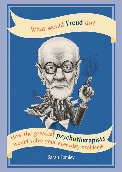 Book cover of What Would Freud Do?: How The Greatest Psychotherapists Would Solve Your Everyday Problems