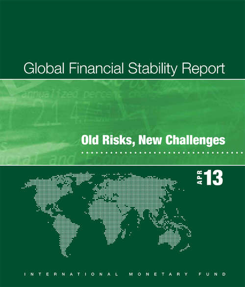 Book cover of Global Financial Stability Report, April 2013: Old Risks, New Challenges