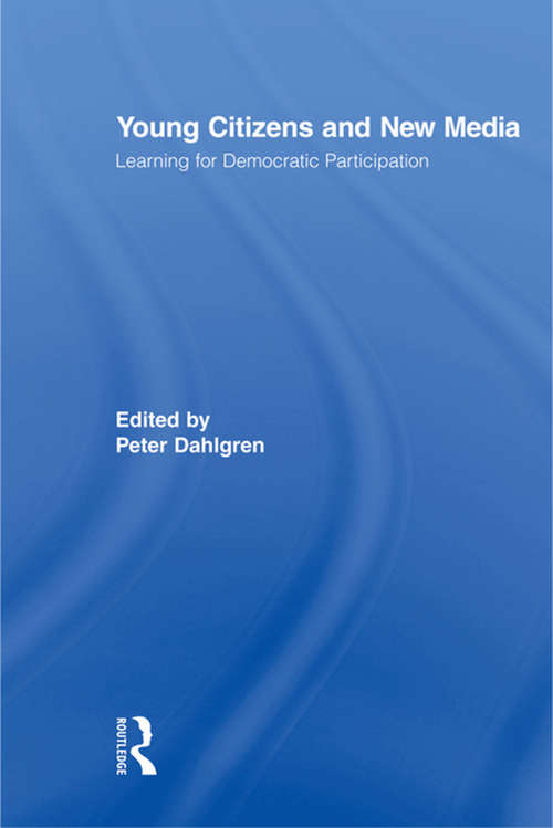 Book cover of Young Citizens and New Media: Learning for Democratic Participation (Routledge Studies in Social and Political Thought #52)