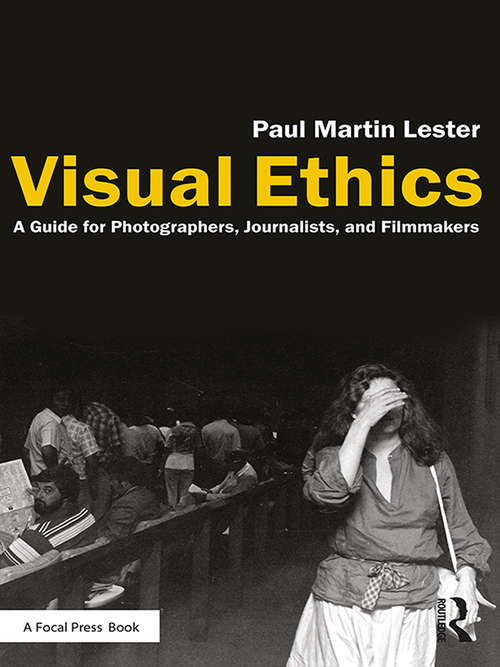 Visual Ethics: A Guide for Photographers, Journalists, and Filmmakers