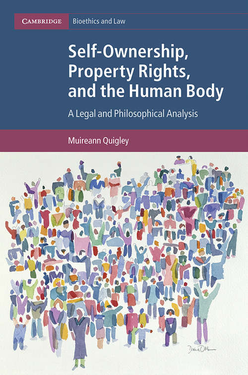 Book cover of Self-Ownership, Property Rights, and the Human Body: A Legal And Philosophical Analysis (Cambridge Bioethics And Law #43)