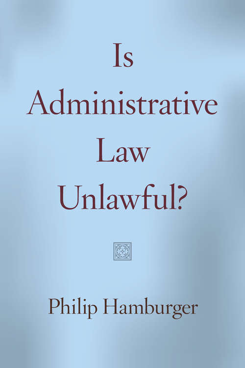 Book cover of Is Administrative Law Unlawful?