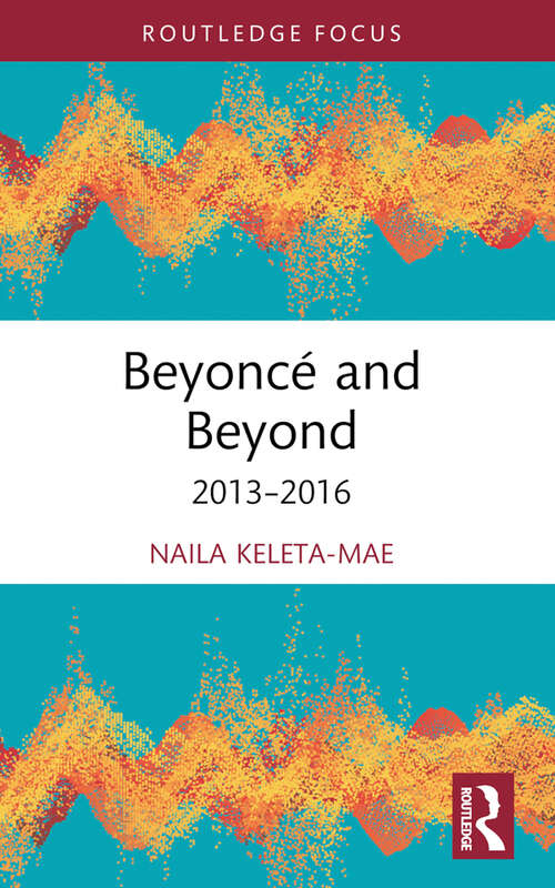 Book cover of Beyoncé and Beyond: 2013–2016 (Routledge Advances in Theatre & Performance Studies)
