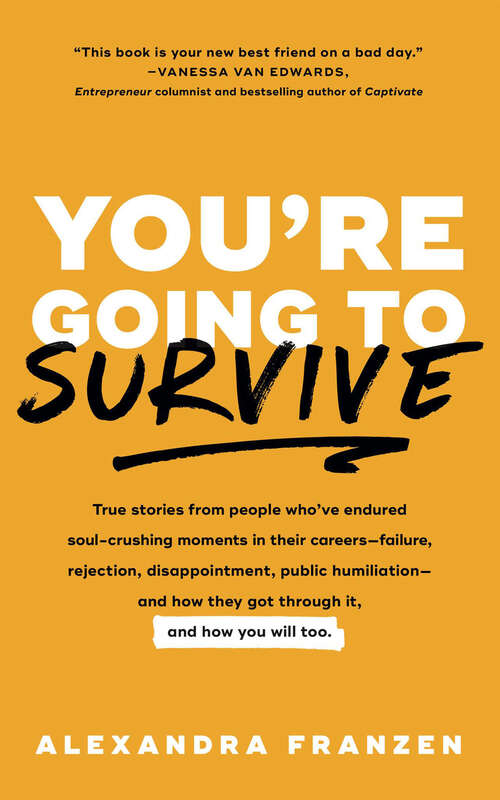 Book cover of You're Going to Survive: True Stories from People Who've Endured Soul-Crushing Moments in Their Careers—Failure, Rejection, Disappointment, Public Humiliation—and How They Got Through It