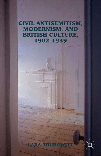 Book cover of Civil Antisemitism, Modernism, and British Culture, 1902–1939