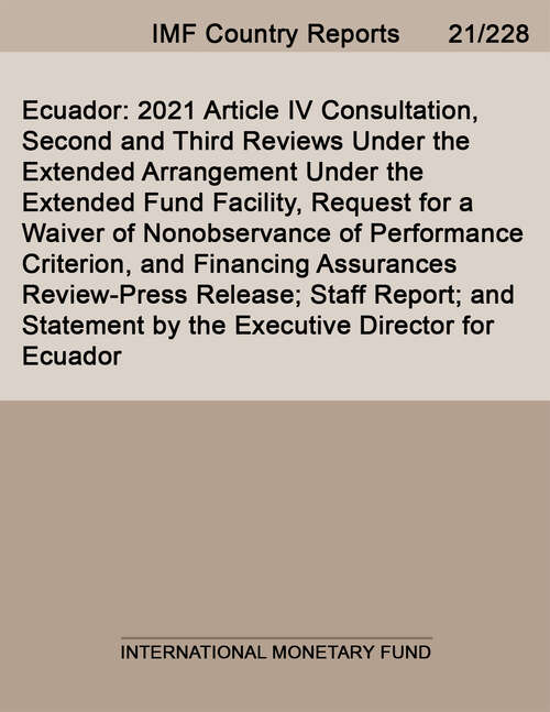 Book cover of Ecuador: 2021 Article IV Consultation, Second and Third Reviews Under the Extended Arrangement Under the Extended Fund Facility, Request for a Waiver of Nonobservance of Performance Criterion, and Financing Assurances Review— Press Release; Staff Report; and Statement by the Executive Director for Ecuador (Imf Staff Country Reports)