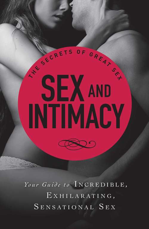Book cover of The Secrets of Great Sex: Sex and Intimacy
