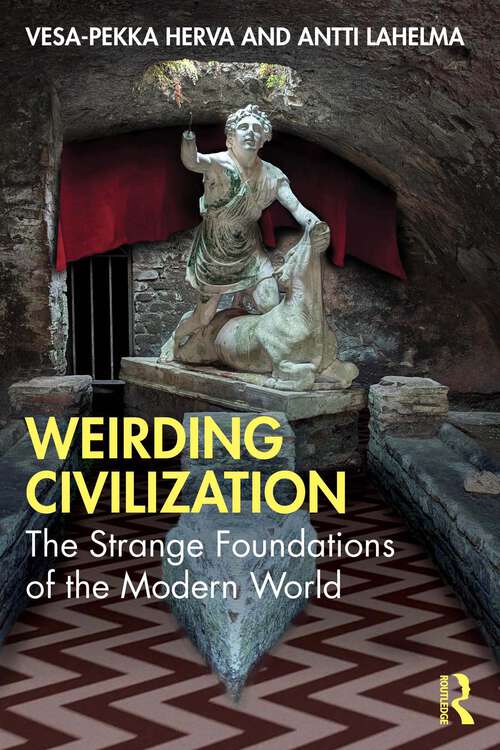 Book cover of Weirding Civilization: The Strange Foundations of the Modern World (1)