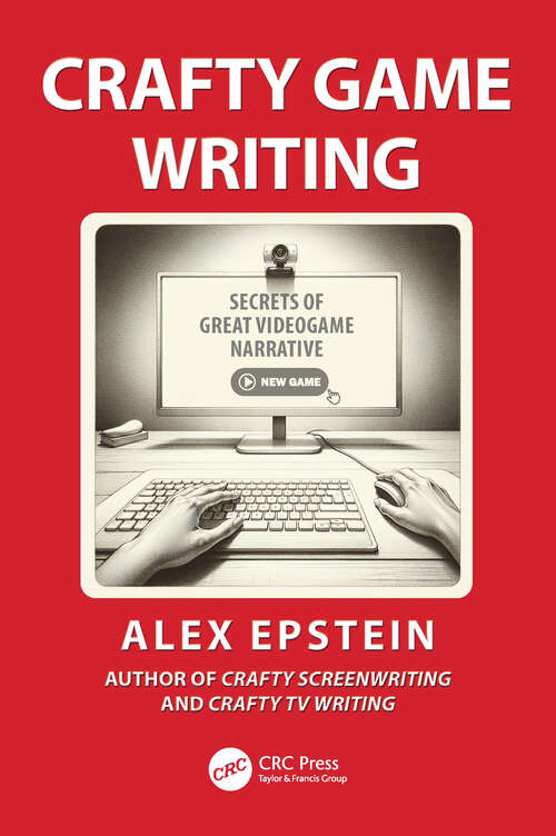 Book cover of Crafty Game Writing: Secrets of Great Videogame Narrative (1)