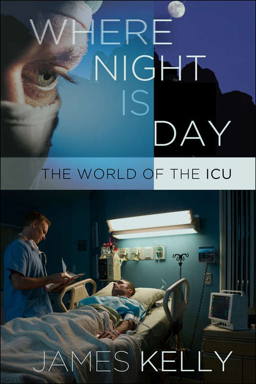 Where Night Is Day: The World of the ICU (The Culture and Politics of Health Care Work)