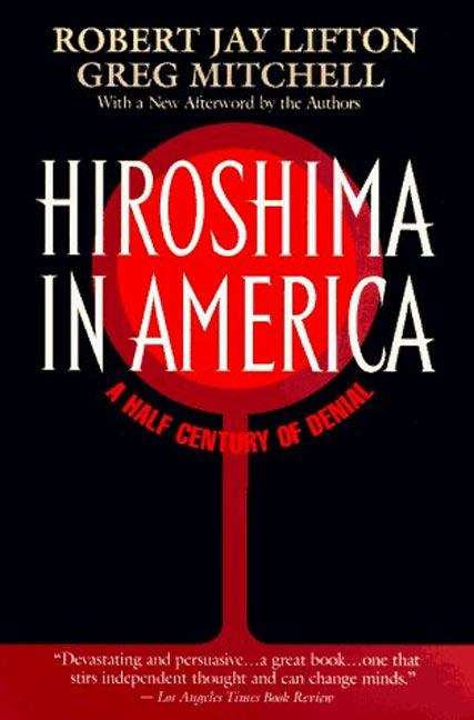 Hiroshima in America: a half century of denial