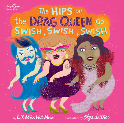 Book cover of The Hips on the Drag Queen Go Swish, Swish, Swish