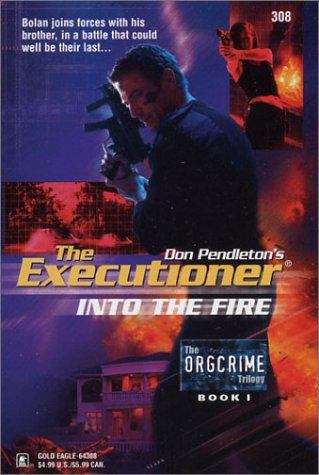 Book cover of Into the Fire (Executioner #308, Org Crime Trilogy, Book I)