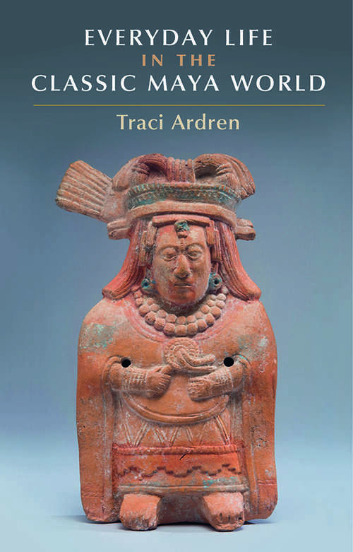 Book cover of Everyday Life in the Classic Maya World