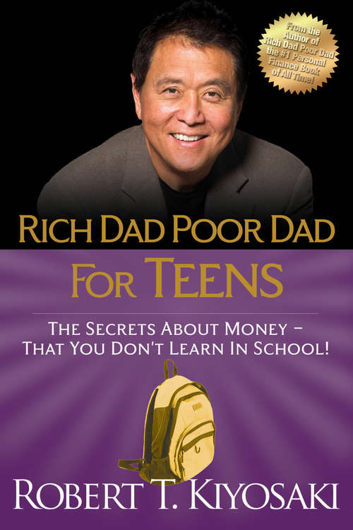 Book cover of Rich Dad Poor Dad for Teens: The Secrets about Money--That You Don't Learn in School!