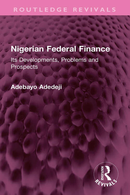 Book cover of Nigerian Federal Finance: Its Developments, Problems and Prospects (Routledge Revivals)