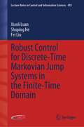 Robust Control for Discrete-Time Markovian Jump Systems in the Finite-Time Domain (Lecture Notes in Control and Information Sciences #492)