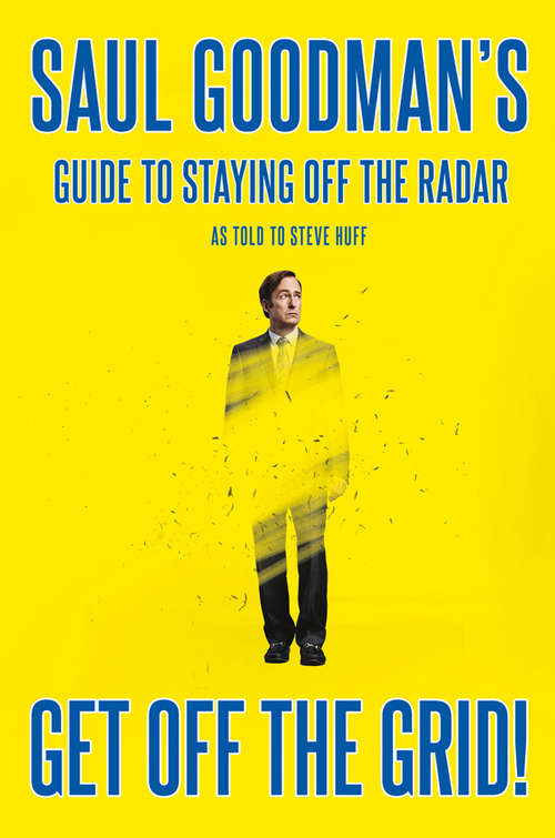 Book cover of Get Off the Grid!: Saul Goodman's Guide to Staying Off the Radar