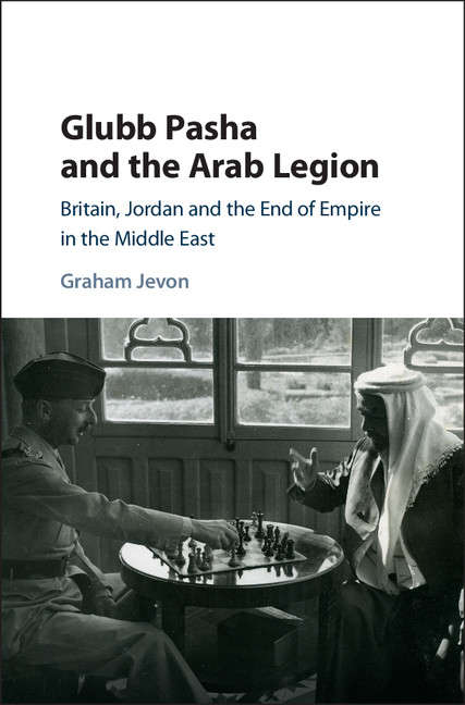 Book cover of Glubb Pasha and the Arab Legion: Britain, Jordan and the End of Empire in the Middle East