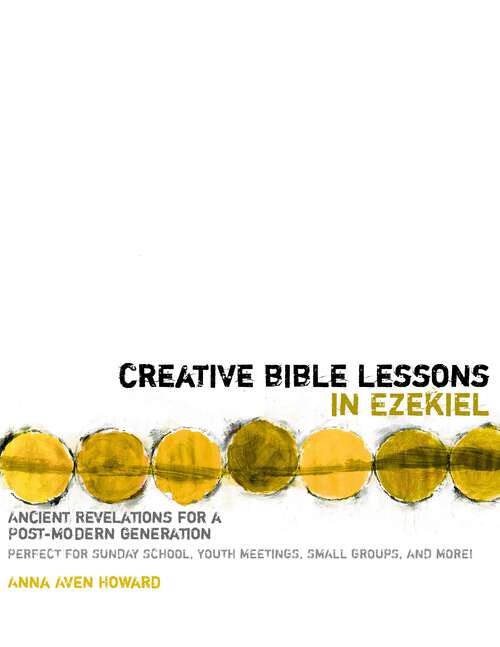 Book cover of Creative Bible Lessons in Ezekiel: Ancient Revelations for a Postmodern Generation (Creative Bible Lessons)