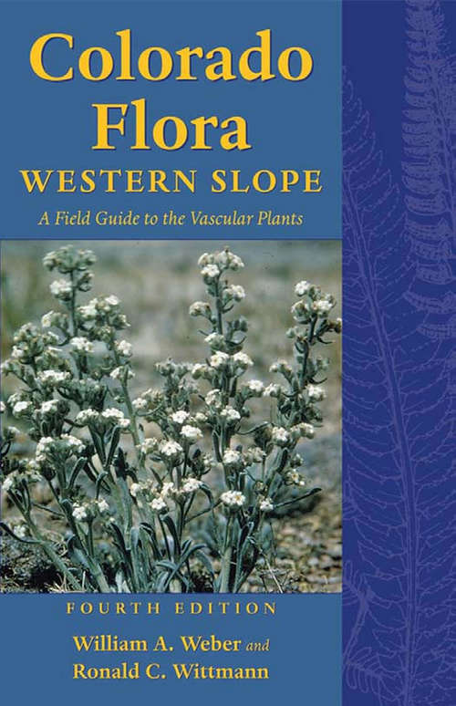 Colorado Flora: Western Slope, Fourth Edition <br>A Field Guide to the Vascular Plants