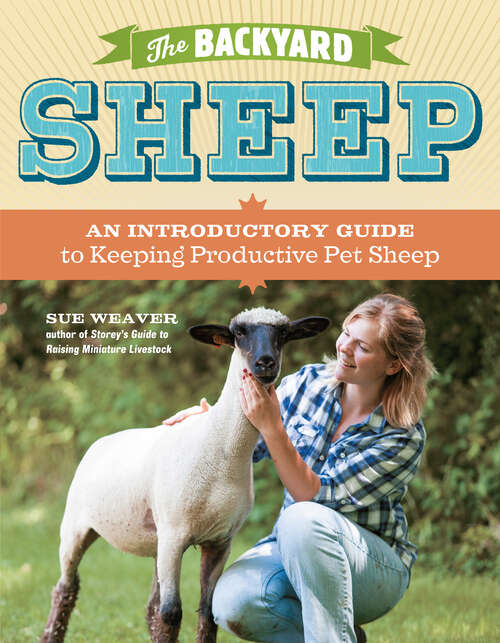 Book cover of The Backyard Sheep: An Introductory Guide to Keeping Productive Pet Sheep