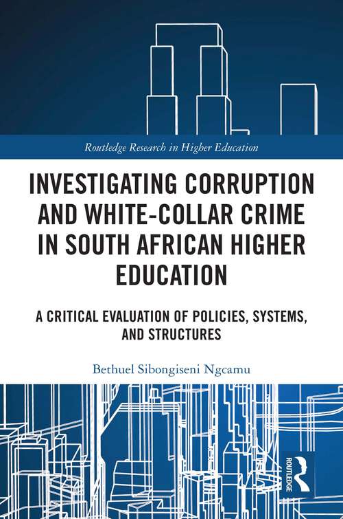 Book cover of Investigating Corruption and White-collar Crime in South African Higher Education: A Critical Evaluation of Policies, Systems, and Structures (1) (Routledge Research in Higher Education)