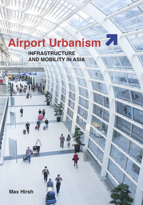 Book cover of Airport Urbanism: Infrastructure and Mobility in Asia