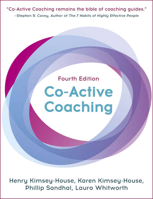 Co-Active Coaching, Fourth Edition: The proven framework for transformative conversations at work and in life