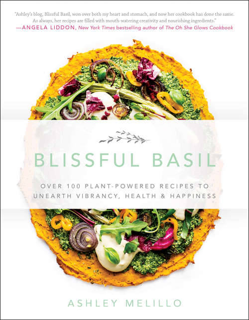 Book cover of Blissful Basil: Over 100 Plant-Powered Recipes to Unearth Vibrancy, Health, and Happiness