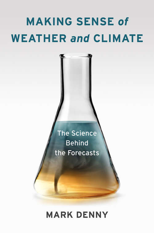 Book cover of Making Sense of Weather and Climate: The Science Behind the Forecasts