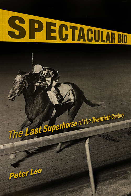 Book cover of Spectacular Bid: The Last Superhorse of the Twentieth Century (Horses in History)