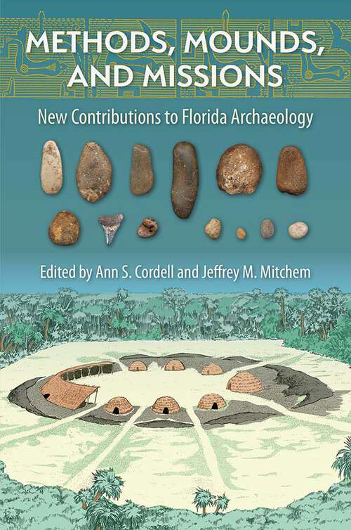 Book cover of Methods, Mounds, and Missions: New Contributions to  Florida Archaeology (1) (Florida Museum of Natural History: Ripley P. Bullen Series)