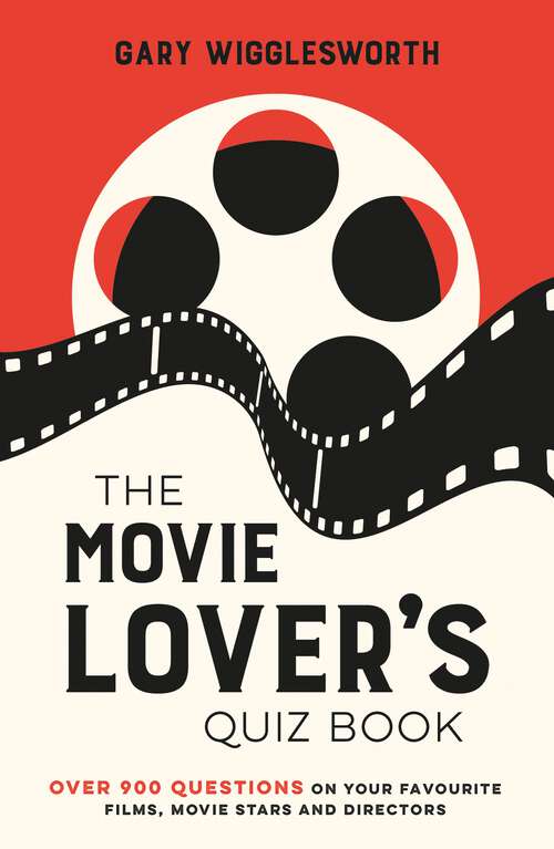 Book cover of The Movie Lover's Quiz Book: A Compendium of Over 900 Questions on Your Favourite Films, Movie Stars and Directors