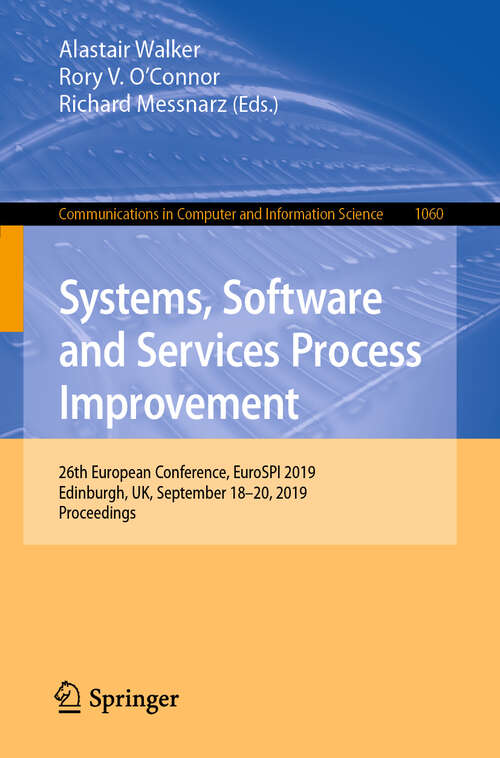 Book cover of Systems, Software and Services Process Improvement: 26th European Conference, EuroSPI 2019, Edinburgh, UK, September 18–20, 2019, Proceedings (1st ed. 2019) (Communications in Computer and Information Science #1060)