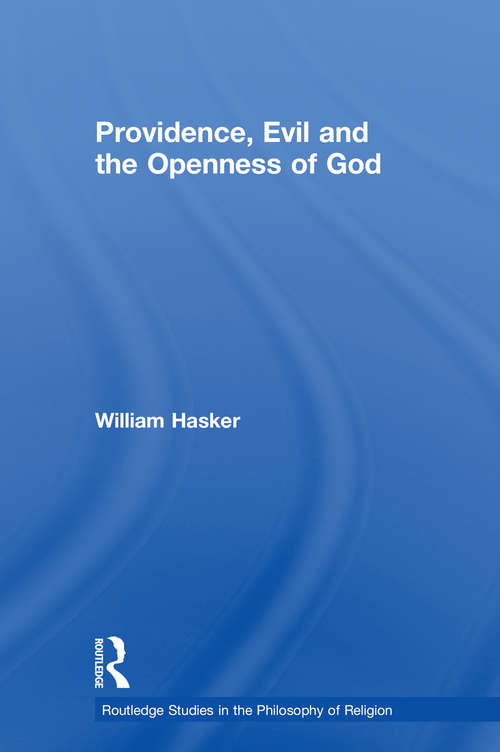 Book cover of Providence, Evil and the Openness of God (Routledge Studies in the Philosophy of Religion)