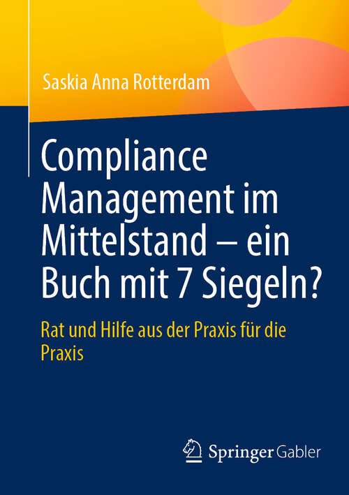 Book cover of Compliance Management im Mittelstand – ein Buch mit 7 Siegeln?: Rat und Hilfe aus der Praxis für die Praxis
