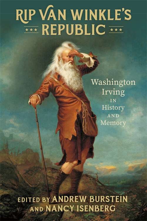 Rip Van Winkle’s Republic: Washington Irving in History and Memory