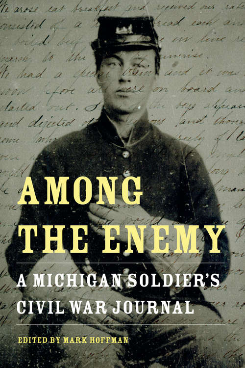 Among the Enemy: A Michigan Soldier’s Civil War Journal