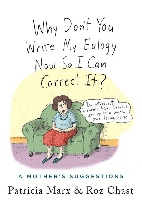 Book cover of Why Don't You Write My Eulogy Now So I Can Correct It?: A Mother's Suggestions