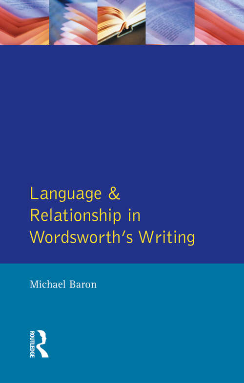 Language and Relationship in Wordsworth's Writing (Studies In Eighteenth and Nineteenth Century Literature Series)