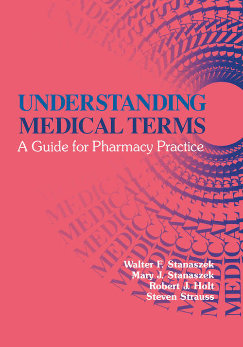 Understanding Medical Terms: A Guide for Pharmacy Practice, Second Edition (Pharmacy Education Ser.)