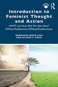 Introduction to Feminist Thought and Action: #WTF and How Did We Get Here? #WhosThatFeminist #WhatsThatFeminism