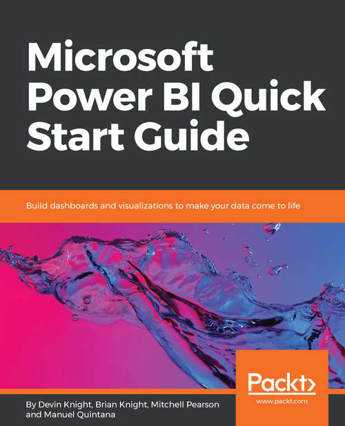Microsoft Power BI Quick Start Guide: Build dashboards and visualizations to make your data come to life