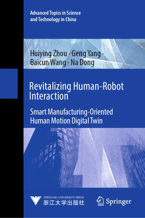 Book cover of Revitalizing Human-Robot Interaction: Smart Manufacturing-Oriented Human Motion Digital Twin (Advanced Topics in Science and Technology in China #3)
