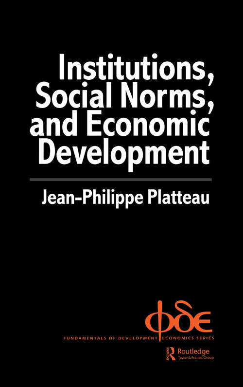 Institutions, Social Norms and Economic Development (Fundamentals Of Development Economics Ser. #Vol. 1)