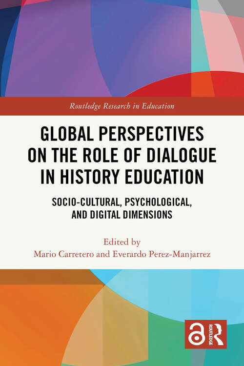 Book cover of Global Perspectives on the Role of Dialogue in History Education: Socio-cultural, Psychological, and Digital Dimensions (1) (Routledge Research in Education)
