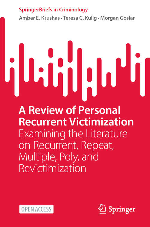 Book cover of A Review of Personal Recurrent Victimization: Examining the Literature on Recurrent, Repeat, Multiple, Poly, and Revictimization (SpringerBriefs in Criminology)
