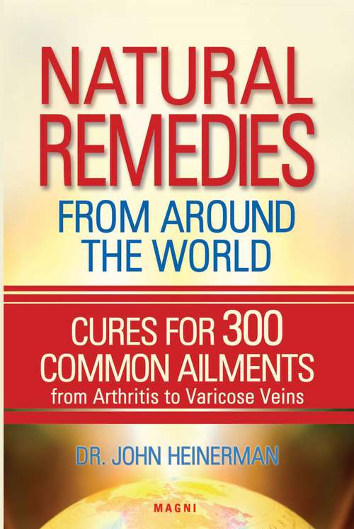 Natural Remedies from Around the World: Cures for 300 Common Ailments