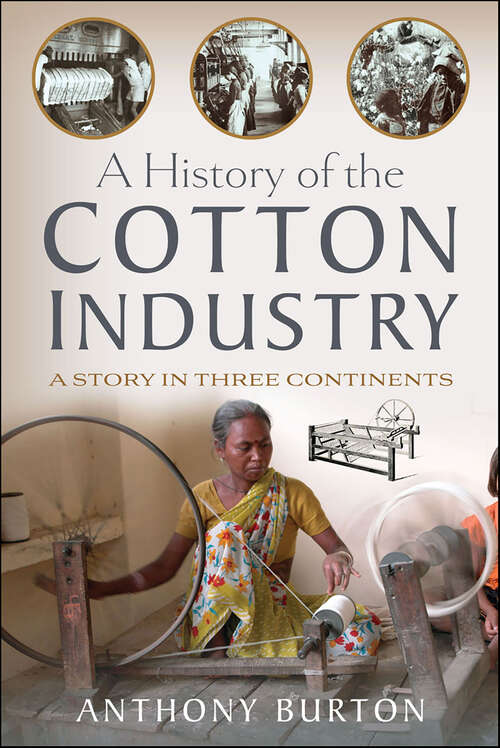 Book cover of A History of the Cotton Industry: A Story in Three Continents
